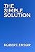 The Simple Solution by Robert Ensor