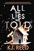 All The Lies We Told by K.J.  Reed