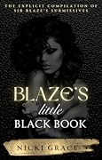 Blaze's Little Black Book: The explicit compilation of Sir Blaze’s submissives