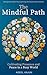 The Mindful Path: Cultivating Presence and Peace in a Busy World: Finding Calm Amidst Chaos and Living with Intention and Awareness