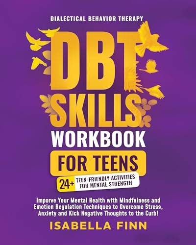 DBT Skills Workbook for Teens: Improve Your Mental Health with Mindfulness and Emotion Regulation Techniques to Overcome Stress, Anxiety, and Kick Negative ... Self-Esteem Toolkit for Parenting Teens 3) (Kindle Edition)
