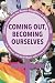 Coming Out, Becoming Oursel...