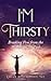 I'm Thirsty: Breaking Free ...