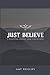 Just Believe: A Devotional ...