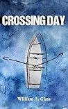 Crossing Day by William A.  Glass