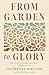 From Garden to Glory: How U...