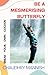 Be A Mesmerising Butterfly by Chaudhry Mannish
