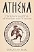 Athena: The Greek Goddess o...