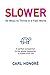 SLOWER: 50 Ways To Thrive In A Fast World