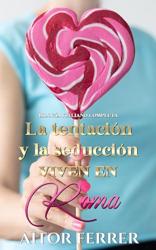 La tentación y la seducción viven en Roma: Bilogía "Italiano" completa (Spanish Edition)