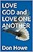 LOVE GOD and LOVE ONE ANOTH...