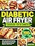 Diabetic Air Fryer Cookbook for Beginners by Christy Fields