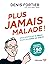Plus jamais malade ! by Denis Fortier