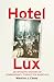 Hotel Lux: An Intimate Hist...