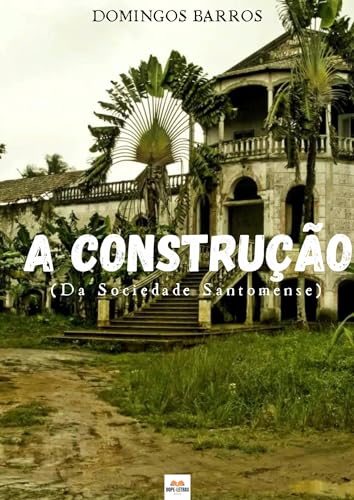 A construção da sociedade São tomense : A historia que constroem a mentalidade coletiva santomense (Portuguese Edition)