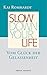 Slow down your life: Vom Gl...