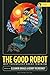 The Good Robot: Why Technology Needs Feminism (Theory in the New Humanities)