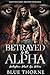 Betrayed by the Alpha (Bellefleur Black Ops Wolves, #1)