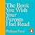 The Book You Wish Your Parents Had Read [and Your Children Will Be Glad That You Did]