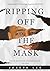 Ripping off the Mask by Joseph Lee