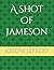 A Shot Of Jameson by Joseph Jeffery