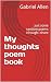 My thoughts poem book  by Gabriel Allen