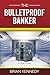 The Bulletproof Banker