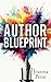 Author Blueprint: Writing, Publishing, Book Marketing and Making a Living with your Writing