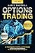 Options Trading [All-in-1]: 34 Techniques, Tactics, & Strategies to Profit in the Financial Markets. The Ultimate In-Depth Guide for Beginners. Analyze, Execute, & Reduce Risks to Grow Your Net Worth