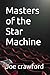 Masters of the Star Machine by Joe Crawford