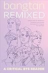 Bangtan Remixed: A Critical BTS Reader