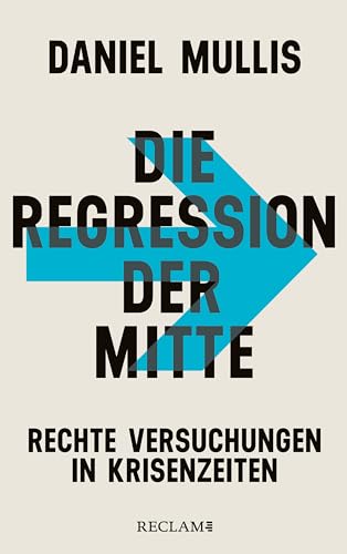 Der Aufstieg der Rechten in Krisenzeiten. Die Regression der Mitte: Eine kluge Analyse der deutschen Mehrheitsgesellschaft (German Edition)
