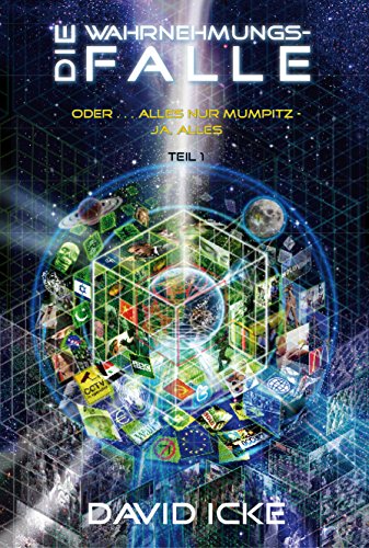 Die Wahrnehmungsfalle, Teil 1: Oder … alles nur Mumpitz. Ja, Alles. (German Edition)