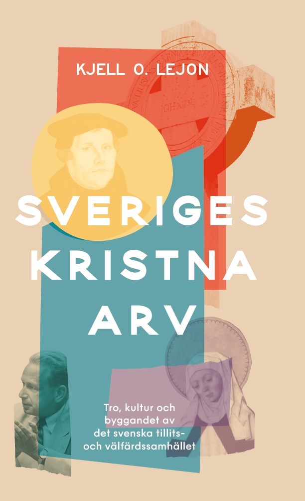 Sveriges kristna arv : tro, kultur och byggandet av det svenska tillits- och välfärdssamhället (Hardcover)