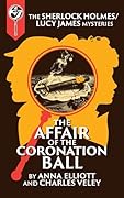 The Affair of the Coronation Ball: A Sherlock Holmes and Lucy James Mystery