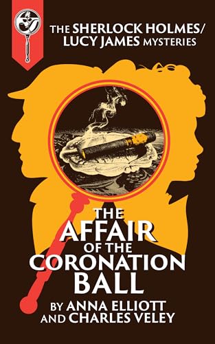 The Affair of the Coronation Ball: A Sherlock Holmes and Lucy James Mystery (Kindle Edition)