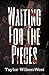 Waiting for the Pieces (Gra...