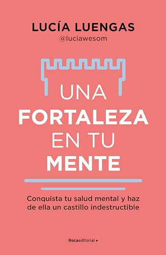 Una fortaleza en tu mente: Conquista tu salud mental y haz de ella un castillo indestructible (Spanish Edition)