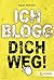 Ich blogg dich weg! by Agnes Hammer