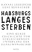 Habsburgs langes Sterben: Eine kurze Geschichte vom schleichenden Untergang der Donaumonarchie (German Edition)