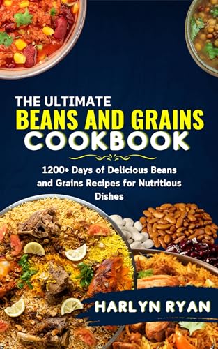 The Ultimate Beans and Grains CookBook: 1200+ Days of Delicious Beans and Grains Recipes for Nutritious Dishes (Kindle Edition)