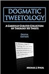 Book cover for Dogmatic Tweetology: A Carefully Curated Collection of Theology 101 Tweets