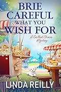 Brie Careful What You Wish For (Grilled Cheese Mysteries #4)