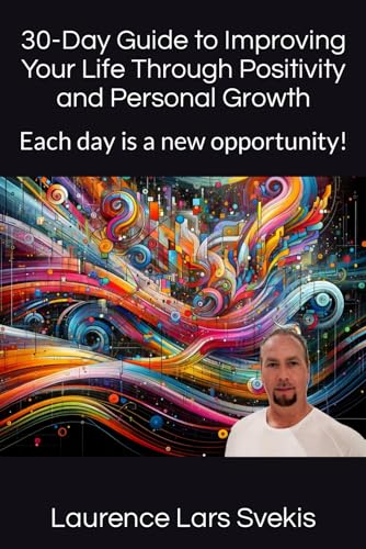 30-Day Guide to Improving Your Life Through Positivity and Personal Growth: Each day is a new opportunity! (Paperback)
