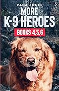 More K-9 Heroes: Books 4, 5, 6