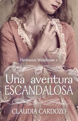 Una aventura escandalosa (HERMANOS WAINHOUSE nº 2) (Spanish Edition)