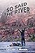 So Said the River by Colleen J. Miniuk