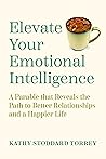 Elevate Your Emotional Intelligence: A Parable that Reveals the Path to Better Relationships and a Happier Life
