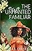 The Unwanted Familiar by Tasha L. Driver