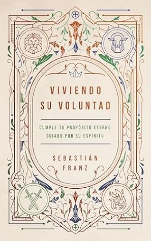 Viviendo Su voluntad: Cómo el Espíritu Santo nos guía a cumplir nuestro propósito eterno (Spanish Edition)